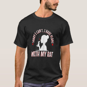 Sorry I Can't I Have Plans With My Rat Mouserat 3 T-Shirt