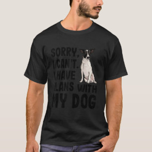 Sorry I Cant I Have Plans With My Rat Terrier Dog T-Shirt