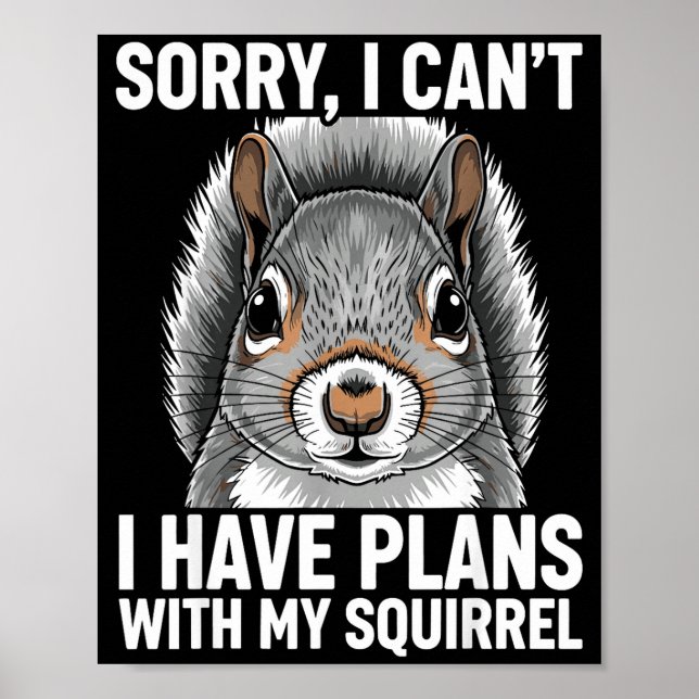 Sorry, I Can't I Have Plans With My Squirrel  Poster (Front)