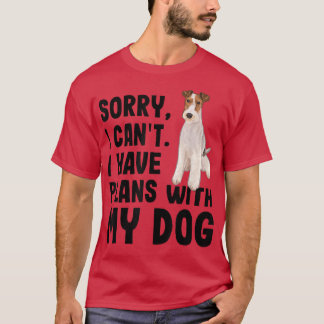 Sorry I Cant I Have Plans With My Wire Fo Terrier  T-Shirt