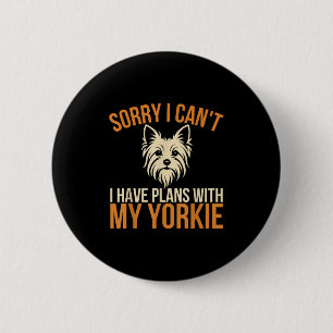 Sorry I Can't I Have Plans With My Yorkie Dog Owne 6 Cm Round Badge