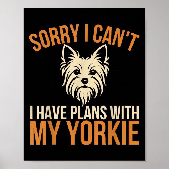 Sorry I Can't I Have Plans With My Yorkie Dog Owne Poster (Front)
