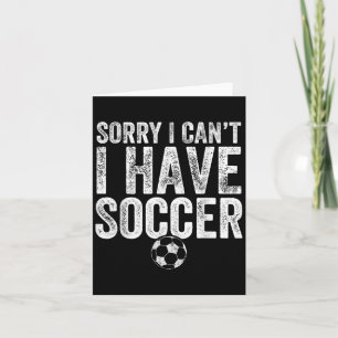 Sorry I Can't I Have Soccer - Soccer Player Gift Card