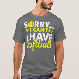 Sorry I Cant I Have Softball T-Shirt
