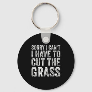 Sorry I Can't I Have To Cut The Gr Father's Day  Key Ring