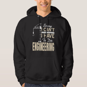 Sorry I Can't I Have To Do Engineering Fun Present Hoodie