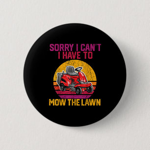 Sorry I Can't I Have To Mow The Lawn 6 Cm Round Badge
