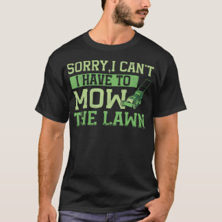 Sorry I Can't I Have To Mow The Lawn Care Mower T-Shirt