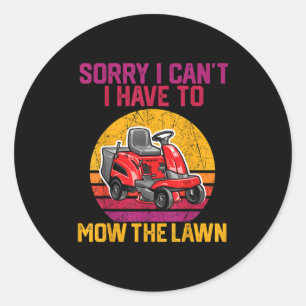 Sorry I Can't I Have To Mow The Lawn Classic Round Sticker