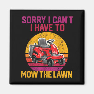 Sorry I Can't I Have To Mow The Lawn  Magnet