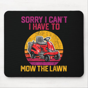 Sorry I Can't I Have To Mow The Lawn Mouse Pad