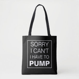 Sorry I can't I have to pump breastfeeding Tote Ba Bag