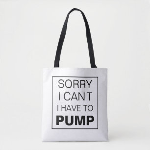 Sorry I can't I have to pump breastfeeding Tote Bag