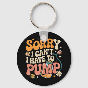 Sorry I Cant I Have To Pump Funny Breastfeeding Mo Key Ring