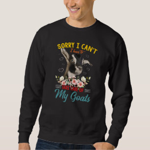 Sorry I Can't I Have To Take Care Of My Goats Funn Sweatshirt