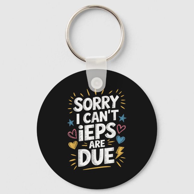 Sorry I Can't Ieps Are Due Cute Elementary Teacher Key Ring (Front)