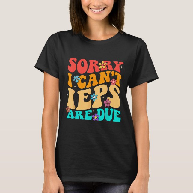 Sorry I Can't Ieps Are Due Cute Elementary Teacher T-Shirt (Front)