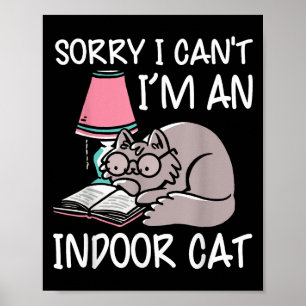 Sorry I Can't I'm An Indoor Cat Book Lovers Readin Poster