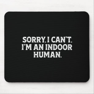 Sorry I Can't I'm An Indoor Human Funny Introvert Mouse Pad