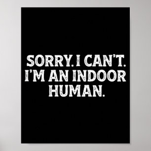Sorry I Can't I'm An Indoor Human Funny Introvert Poster