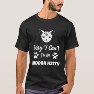 Sorry I Can't I'm An Indoor Kitty Design T-Shirt