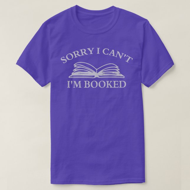 Sorry I Cant Im Booked T-Shirt (Design Front)