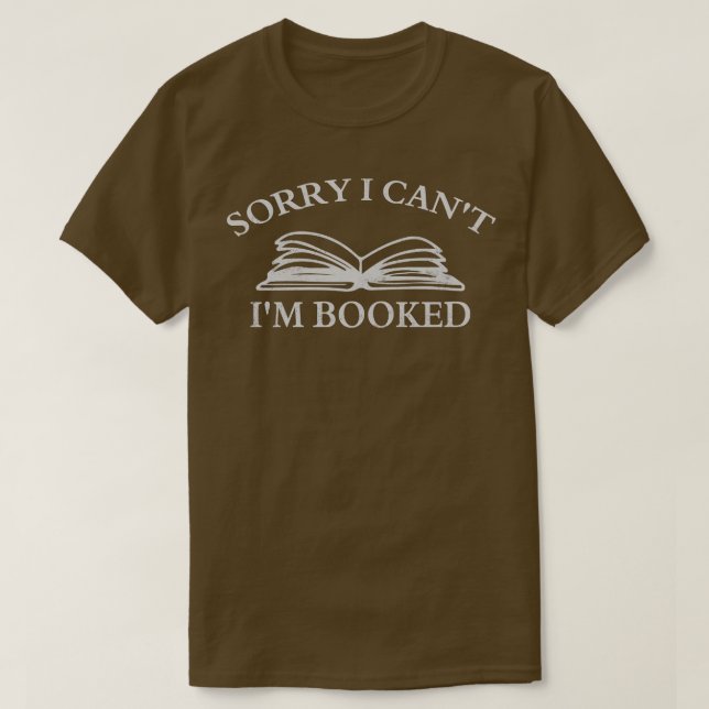 Sorry I Cant Im Booked T-Shirt (Design Front)