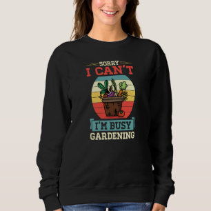 Sorry I Can't I'm Busy Gardening Cute Vegetable Qu Sweatshirt