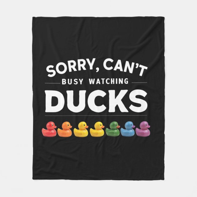 Sorry, I Can't, I'm Busy Watching Ducks Fleece Blanket (Front)