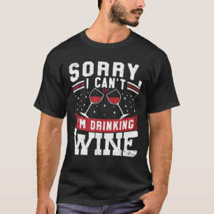 Sorry I Cant Im Drinking Wine Drinker Winemaker Co T-Shirt
