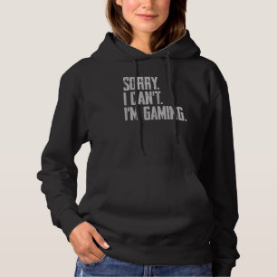 Sorry I Can't I'm Gaming Funny Saying Game Control Hoodie