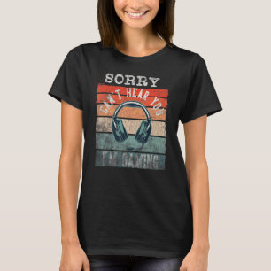 Sorry I Cant Im Gaming Gamer Retro Quote T-Shirt