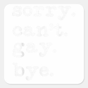 Sorry I Can't I'm Gay Bye LGBTQ Lesbian Gay Pride  Square Sticker