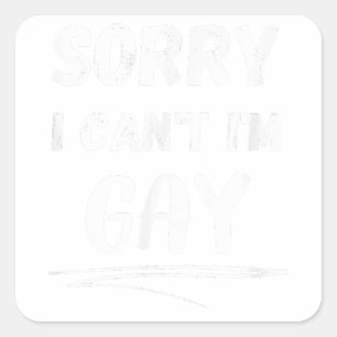 Sorry I Cant Im Gay Funny LGBT and LGBTQ Gay Pride Square Sticker