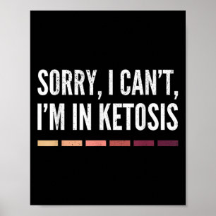 Sorry I Can't I'm In Ketosis Funny Keto Lifestyle Poster