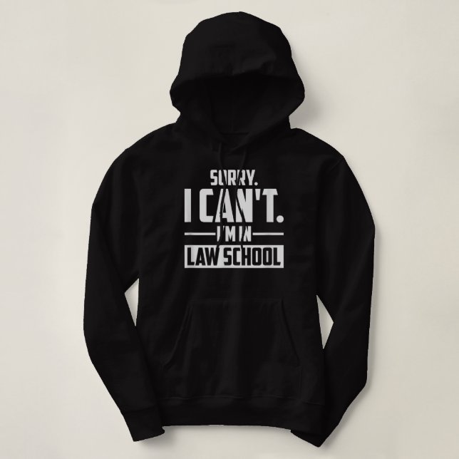 Sorry I Can't I'm In Law School, Funny Law Student Hoodie (Design Front)