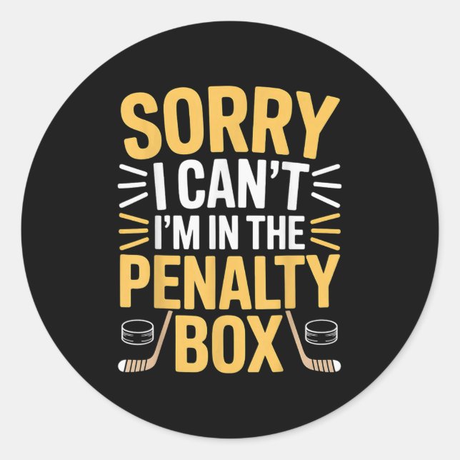 Sorry I Can't I'm In The Penalty Box Hockey Player Classic Round Sticker (Front)