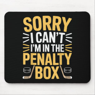 Sorry I Can't I'm In The Penalty Box Hockey Player Mouse Pad