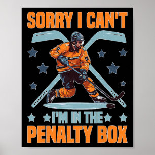 Sorry I Can't I'm In The Penalty Box Hockey Player Poster