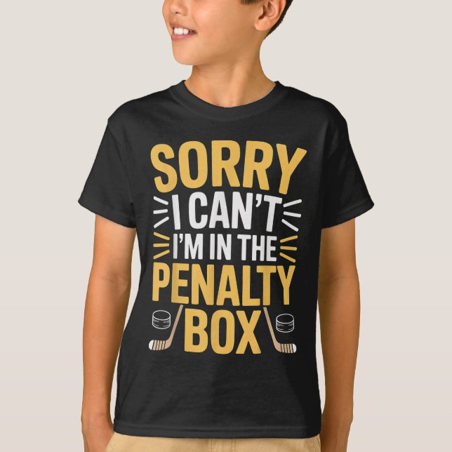 Sorry I Can't I'm In The Penalty Box Hockey Player T-Shirt (Front)
