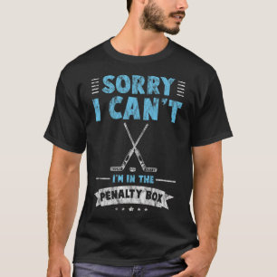 Sorry I Can't I'm In The Penalty Box Hockey Player T-Shirt