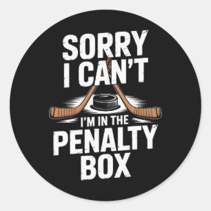 Sorry I Cant Im In The Penalty Box Hockey Players Classic Round Sticker