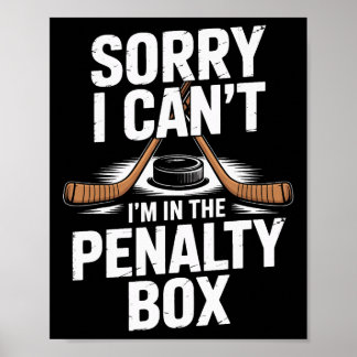 Sorry I Cant Im In The Penalty Box Hockey Players Poster