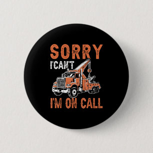 Sorry I Can't I'm On Call Funny Tow Truck Driver T 6 Cm Round Badge