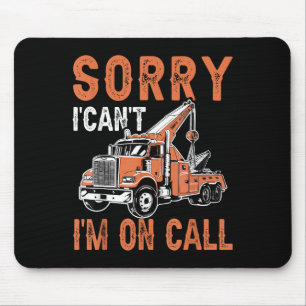 Sorry I Can't I'm On Call Funny Tow Truck Driver T Mouse Pad