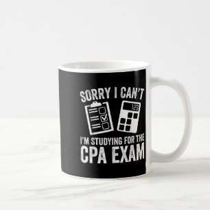 Sorry I Can't I'm Studying For The Cpa Exam - Cpa  Coffee Mug