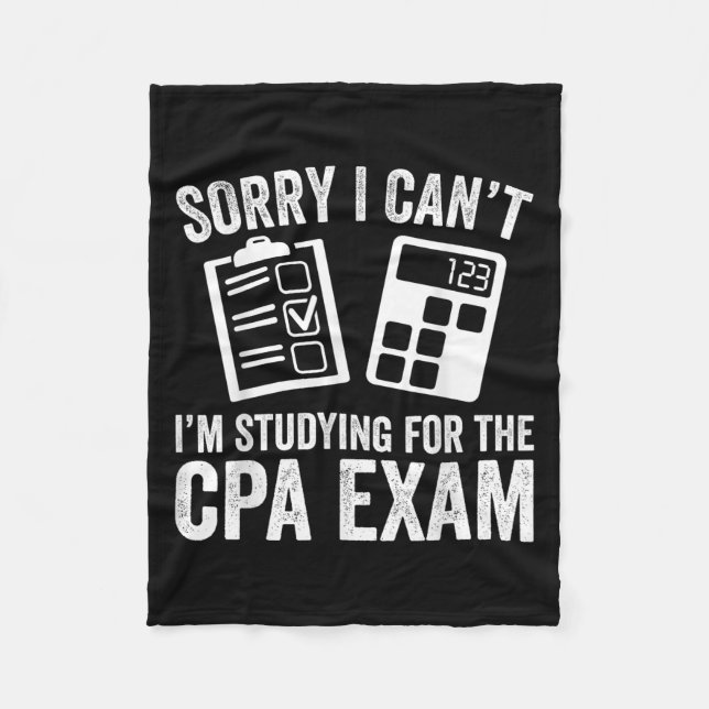 Sorry I Can't I'm Studying For The Cpa Exam - Cpa  Fleece Blanket (Front)