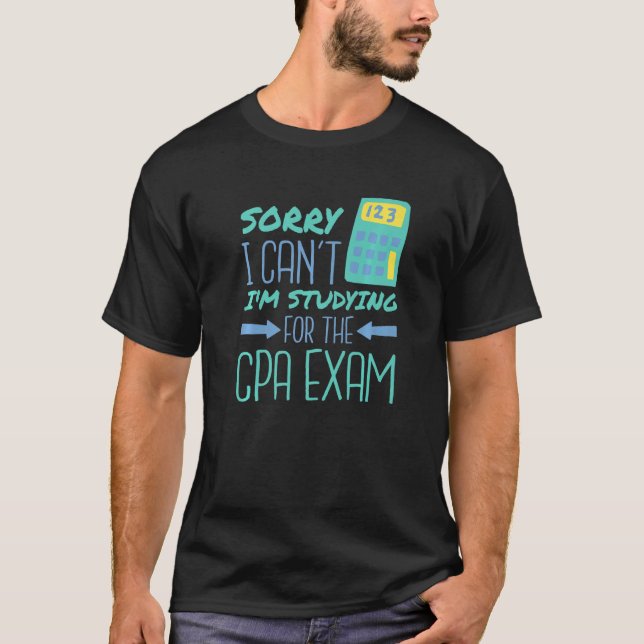 Sorry I Can'T I'M Studying For The Cpa Exam T-Shirt (Front)