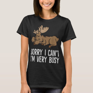 Sorry I Can't I'm Very Busy Cute Sleeping Moose T-Shirt