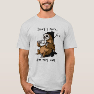 Sorry i cant  im very busy T-Shirt